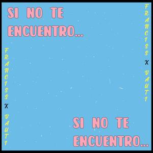 Si No Te Encuentro(feat. Vauti)