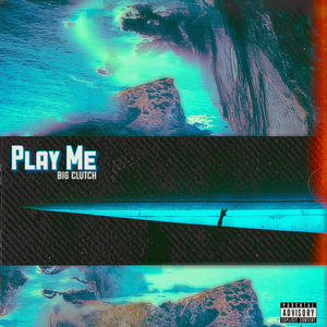 Play Me (ClutchMix) [Explicit]