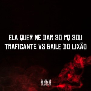 ELA QUER ME DAR SÓ PQ SOU TRAFICANTE VS BAILE DO LIXÃO (Explicit)