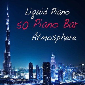 Liquid Piano: 50 Piano Bar Atmosphere Music, Sensual Wine Bar, Restaurant and Dinner Piano Music, Ea