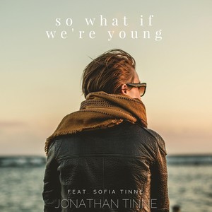 So What If We're Young (feat. Sofia Tinne)