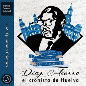 Díaz Hierro, El Cronista de Huelva (Banda Sonora Original)