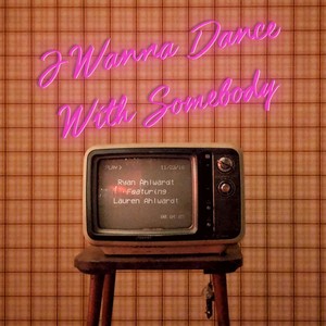 I Wanna Dance with Somebody (feat. Lauren Ahlwardt)