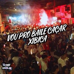 Vou Pro Baile Caçar Xibica (Explicit)