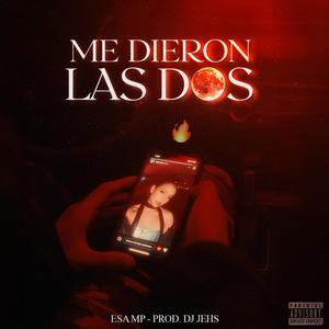 ME DIERON LAS DOS