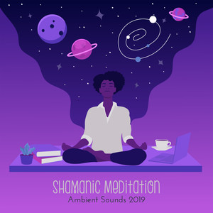 Shamanic Meditation Ambient Sounds 2019