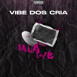 Vibe dos Cria, Bala Love (Explicit)