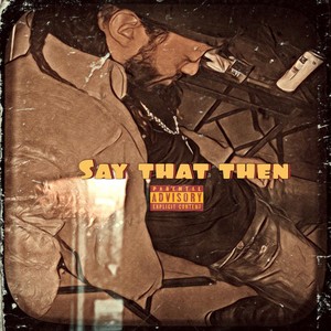 Say That Then (Explicit)