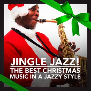 Jingle Jazz! (The Best Christmas Music In a Jazzy Style)