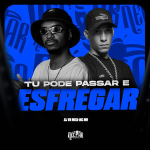 MC Mn - Tu Pode Passar e Esfregar (Explicit)