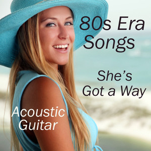 Acoustic Guitar: 80S Era Songs: She's Got a Way