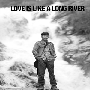 Love Is Like a Long River (Explicit)