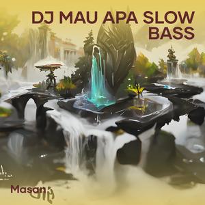 Dj Mau Apa Slow Bass