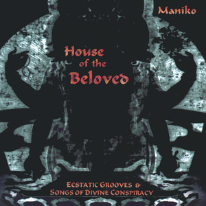 House Of The Beloved - Ecstatic Grooves & Songs Of Divine Conspiracy