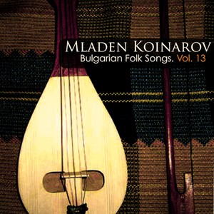 Mladen Koinarov: Bulgarian Folk Songs, Vol. 13