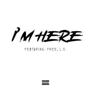 I'M HERE (feat. Free & L.C.) [Explicit]