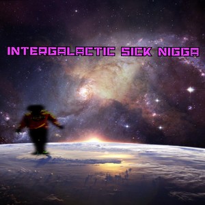 Intergalactic Sick Nigga (Explicit)