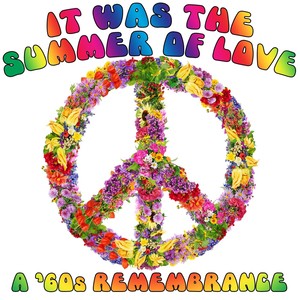 It Was the Summer of Love: A '60s Remembrance