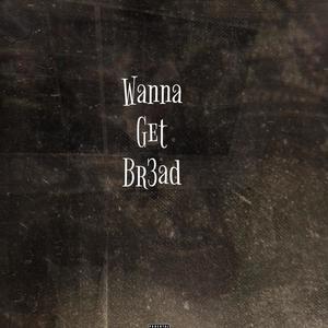 Wanna Get Bread (Explicit)