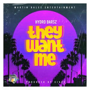 They Want Me (feat. Hydro Bar$z) [Explicit]