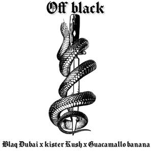 Off black (feat. blaq dubai, kister kush & guacamallo banana) [Explicit]