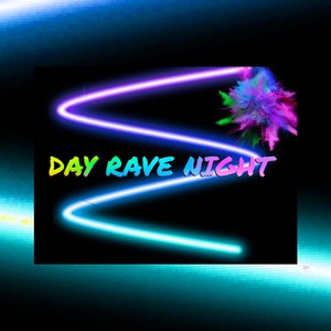 DAY RAVE NIGHT