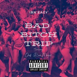 Bad ***** Trip (feat. Chef Blue Magic) (Explicit)