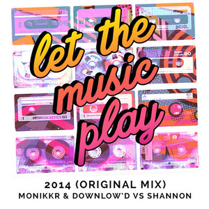 Let the Music Play (2014) [Monikkr & Downlow'd vs Shannon] - Single