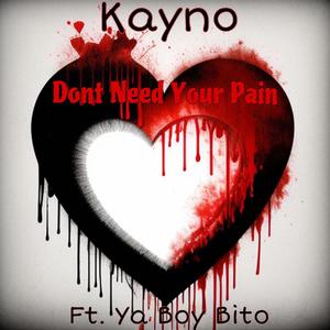 Dont Need Your Pain (feat. Ya Boy Bito)