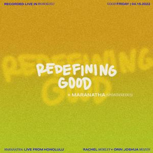 Redefining Good / Maranatha (Spontaneous)