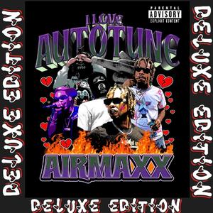 I Love Autotune Airmaxx (Deluxe) [Explicit]