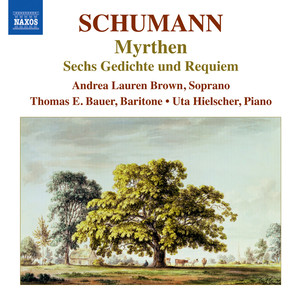 SCHUMANN, R.: Lied Edition, Vol. 6 - Myrthen, Op. 25 / 6 Gedichte und Requiem, Op. 90
