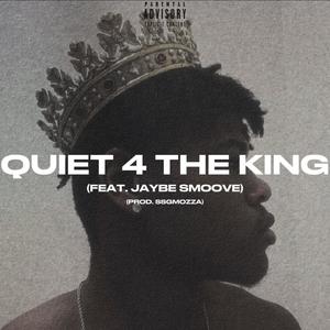 QUIET 4 THE KING (feat. Jaybe Smoove) [Explicit]