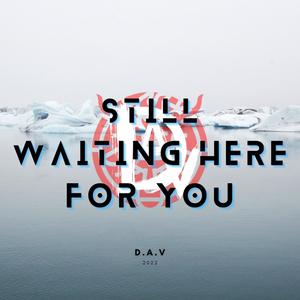 Still Waiting Here For You