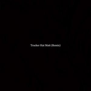 Trucker Hat Matt (Remix) (feat. TheBlackKilla) [Explicit]