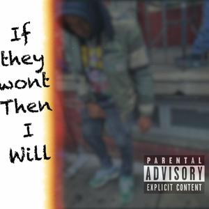 IF THEY WONT THEN I WILL (Explicit)