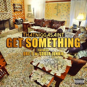 Get Something (feat. Dre-T & Sober Junkie) [Explicit]