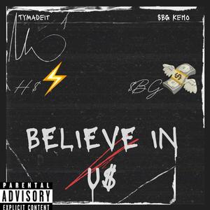 TyMadeit - BELIEVE IN U$ (feat. SBG Kemo) (Explicit)