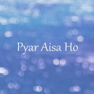 Pyar Aisa Ho