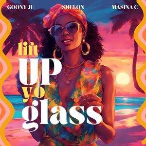 Lift Up Yo Glass (feat. Shelon & Masina C)