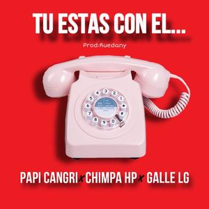 Tu estas con el (feat. Papi cangri & Galle LG) (Explicit)