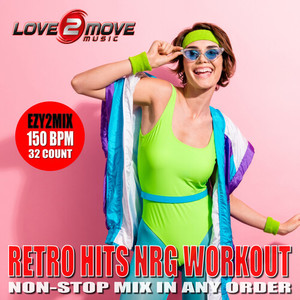 Retro Hits NRG Workout (Non-Stop Mix in Any Order) (Ezy2Mix Workout Version 150 BPM)