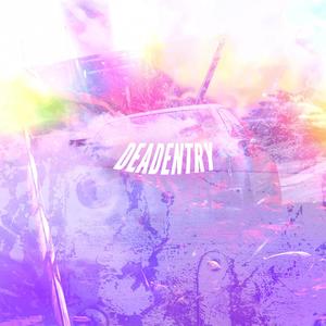 DEADENTRY (feat. SXGED, zphatGhxst, SCXRGE, QWERRXR, KILLXVE & PLSPETIMNOOB) (Explicit)