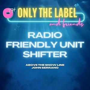 Radio Friendly Unit Shifter (feat. Above the Snow Line & John Serrano)