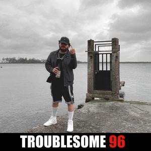 TROUBLESOME 96 (Explicit)