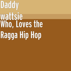 Who, Loves the Ragga Hip Hop