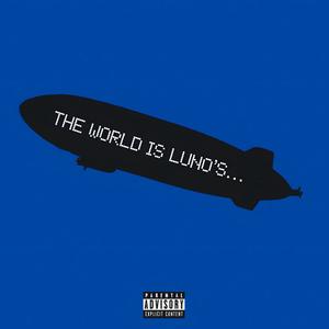 THE WORLD IS LUNO'S (Explicit)