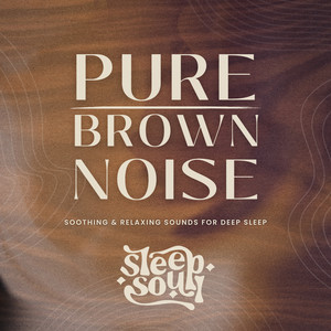 Pure Brown Noise: Soothing & Relaxing Sounds for Deep Sleep