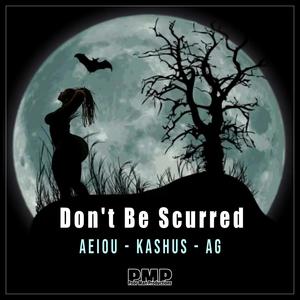 Don't be Scurred (feat. AEIOU & Kashus)