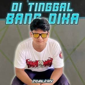 DI TINGGAL BANG DIKA